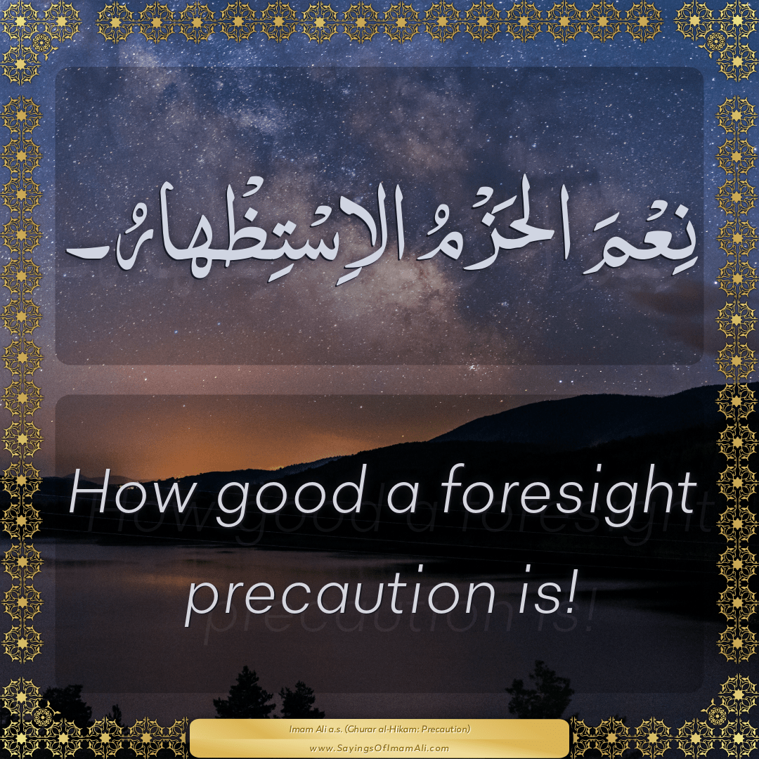 How good a foresight precaution is!